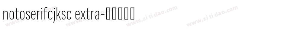 notoserifcjksc extra字体转换